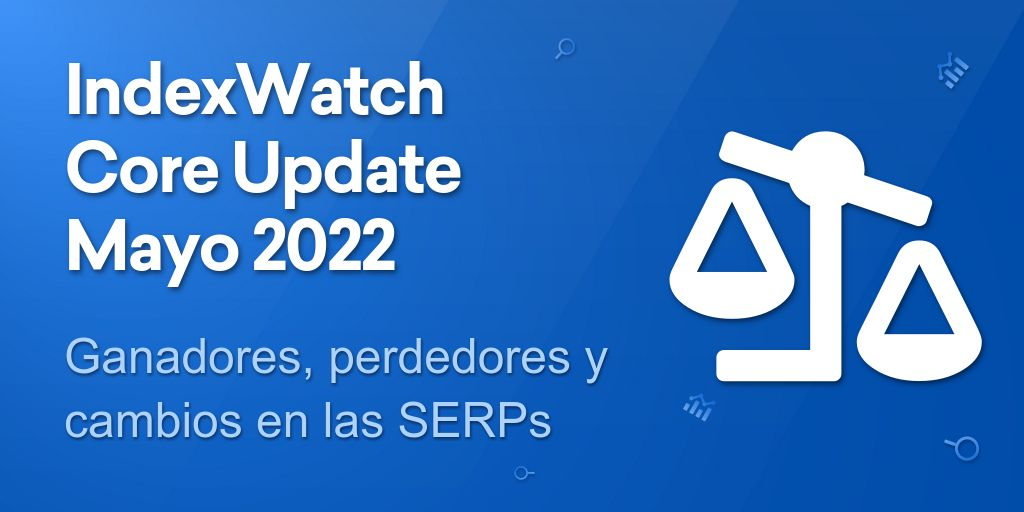 IndexWatch Core Update Mayo 2022
